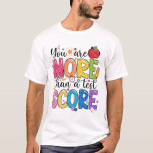 Are More Than A Test Score Test Day Testing Teache T-Shirt