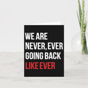 Are Never Ever Going Back Like Ever Feminist Card
