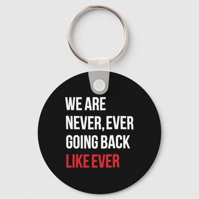 Are Never Ever Going Back Like Ever Feminist  Key Ring (Front)