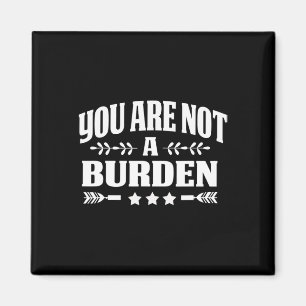 Are Not A Burden Mental Health Awareness  Magnet