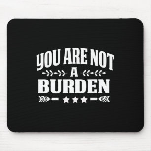 Are Not A Burden Mental Health Awareness Mouse Mat