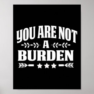Are Not A Burden Mental Health Awareness  Poster