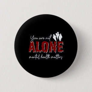 Are Not Alone Mental Health Problem Ghost Hallowee 6 Cm Round Badge