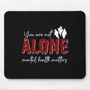 Are Not Alone Mental Health Problem Ghost Hallowee Mouse Mat
