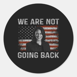 Are Not Going Back Kamala Harris For President 202 Classic Round Sticker