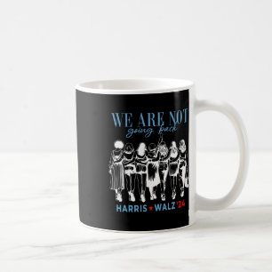 Are Not Going Back Kamala Harris Waltz 24 Madam Pr Coffee Mug
