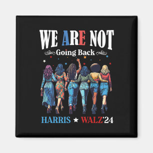 Are Not Going Back Kamala Harris Waltz 24 Madam Pr Magnet