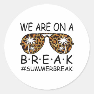 Are On A Break Teacher Gles Summer Break Hello Sum Classic Round Sticker