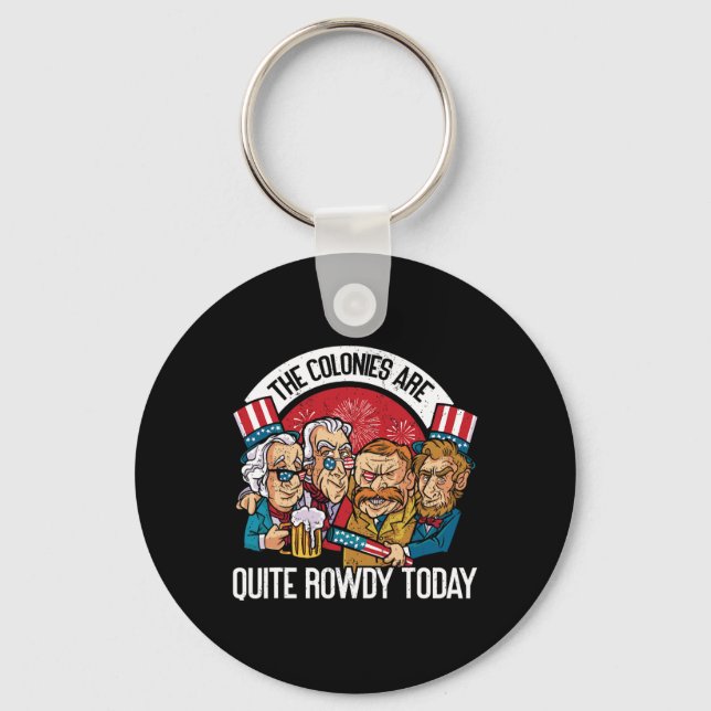 Are Quite Rowdy Independence Day Funny 4th Of July Key Ring (Front)