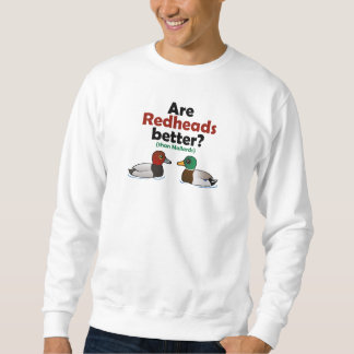 Are Redheads better? Sweatshirt