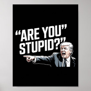 Are Stupid Funny Political Presidential Humour Poster