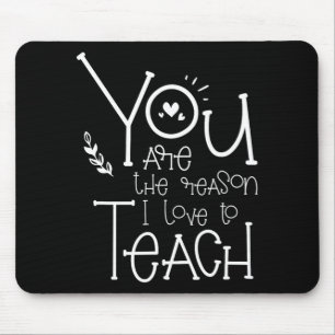 Are The Reason I Love To Teach - Motivational Teac Mouse Mat