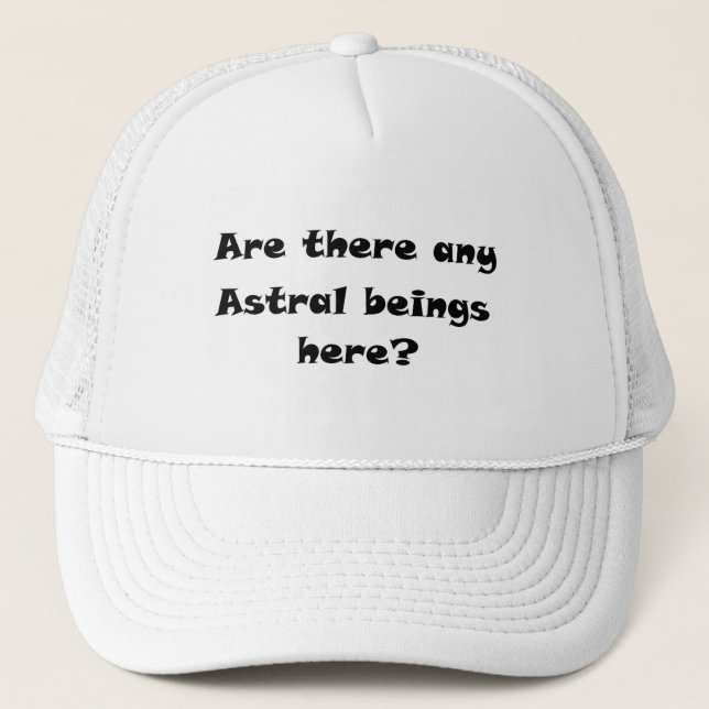 Are there any Astral beings here?-hat Trucker Hat (Front)
