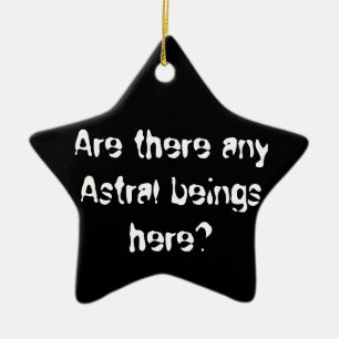 Are there any Astral beings here?-ornament Ceramic Tree Decoration