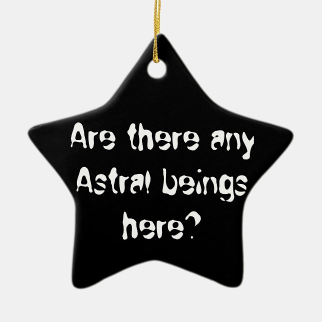Are there any Astral beings here?-ornament Ceramic Tree Decoration (Front)