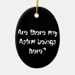 Are there any Astral beings here?-ornament Ceramic Tree Decoration