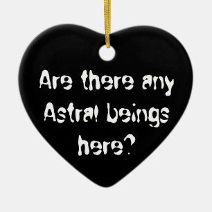 Are there any Astral beings here?-ornament Ceramic Tree Decoration