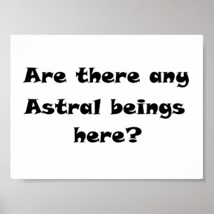 Are there any Astral beings here?-prints/posters Poster