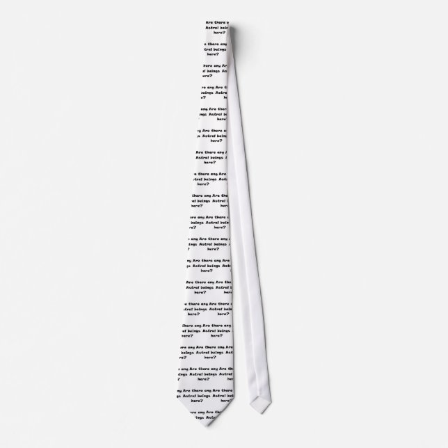 Are there any Astral beings here?-tie Tie (Front)