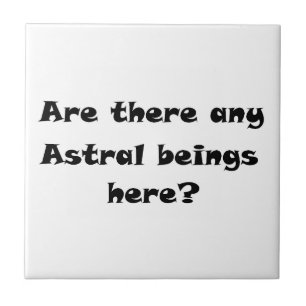 Are there any Astral beings here?-tile Tile