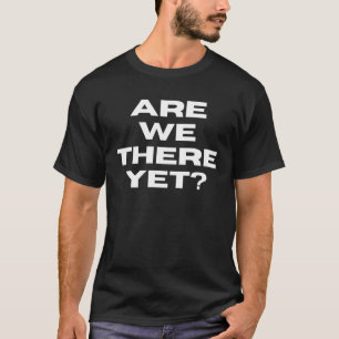 Are There Yet Vacation Family Drive Trip Road Holi T-Shirt