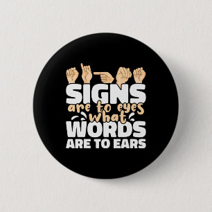 Are To Eyes What Words Are To Ears Asl Sign Langua 6 Cm Round Badge