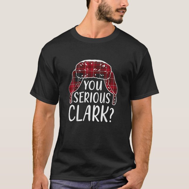 Are U Serious Clark T Shirt Funny Christmas Quote  (Front)