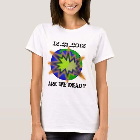 are_we_dead__world T-Shirt