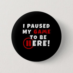 Are We Done Yet I Paused My Game To Be Here Funny 6 Cm Round Badge