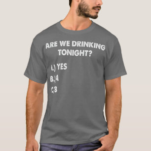 Are We Drinking Tonight Funny Wine Drinking T-Shirt