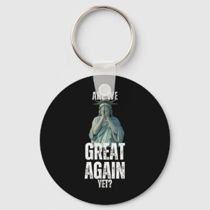 Are We Great Again Yet Funny Statue Of Liberty Ant Key Ring