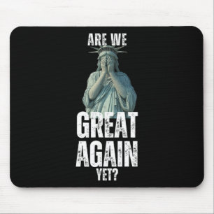 Are We Great Again Yet Funny Statue Of Liberty Ant Mouse Mat