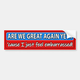 Are We Great or Embarrassed Bumper Sticker