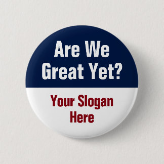 Are We Great Yet? Add Your Own Custom Slogan 6 Cm Round Badge