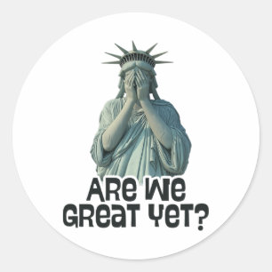 Are We Great Yet Anti Trump Politics Humour Statue Classic Round Sticker