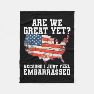 Are We Great Yet Because I Just Feel Embarred Funn Fleece Blanket