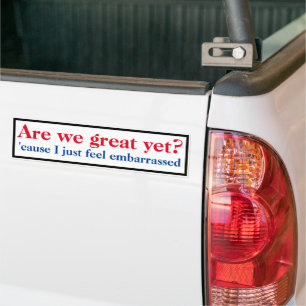 Are we great yet bumper sticker