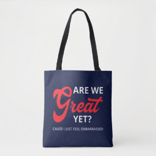 Are We Great Yet? Cause I Just Feel Embarrassed IV Tote Bag