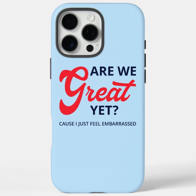 Are We Great Yet? Cause I Just Feel Embarrassed V Case-Mate iPhone Case (Back)