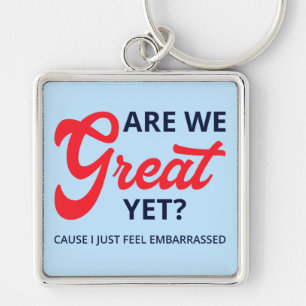 Are We Great Yet? Cause I Just Feel Embarrassed V Key Ring