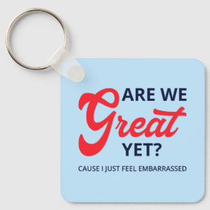 Are We Great Yet? Cause I Just Feel Embarrassed V Key Ring
