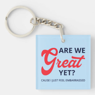 Are We Great Yet? Cause I Just Feel Embarrassed V Key Ring