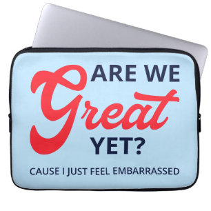 Are We Great Yet? Cause I Just Feel Embarrassed V Laptop Sleeve