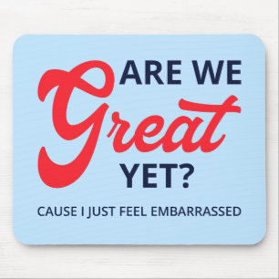 Are We Great Yet? Cause I Just Feel Embarrassed V Mouse Mat