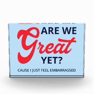 Are We Great Yet? Cause I Just Feel Embarrassed V Photo Block