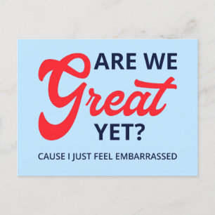 Are We Great Yet? Cause I Just Feel Embarrassed V Postcard