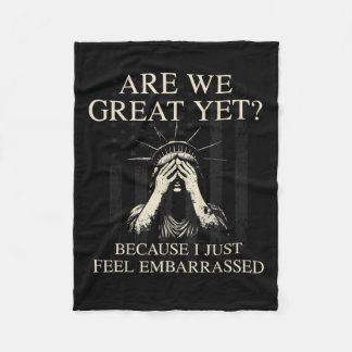 Are We Great Yet Cause I Just Feel Embarred _1  Fleece Blanket