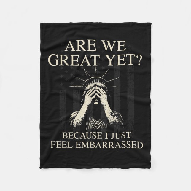 Are We Great Yet Cause I Just Feel Embarred _1  Fleece Blanket (Front)