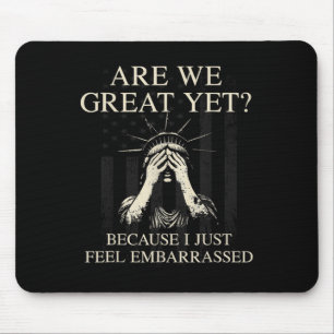 Are We Great Yet Cause I Just Feel Embarred _1 Mouse Mat