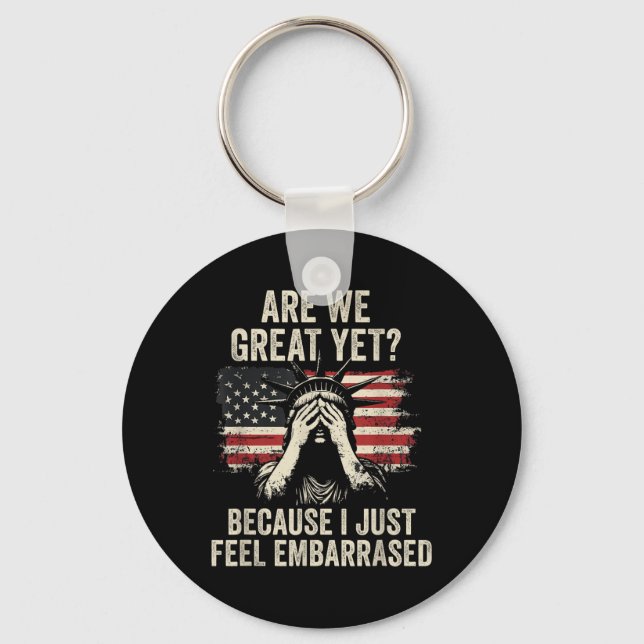 Are We Great Yet Cause I Just Feel Embarred _2  Key Ring (Front)